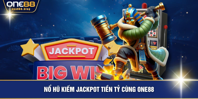 Nổ hũ kiếm jackpot tiền tỷ cùng ONE88