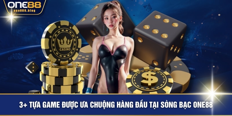 3+ tựa game được ưa chuộng hàng đầu tại sòng bạc ONE88