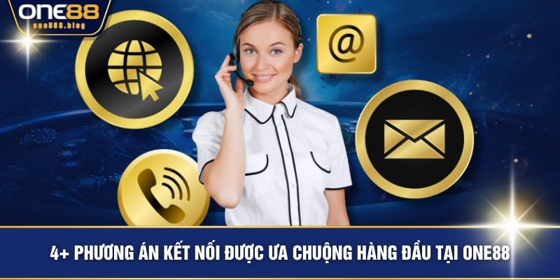 4+ phương án kết nối được ưa chuộng hàng đầu tại ONE88