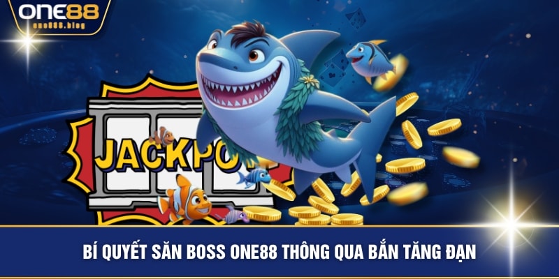 Bí quyết săn Boss ONE88 thông qua bắn tăng đạn