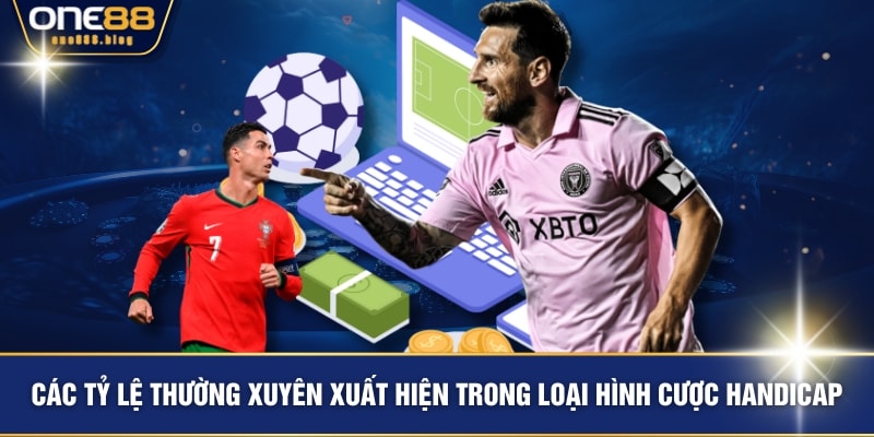 Các tỷ lệ thường xuyên xuất hiện trong loại hình cược Handicap