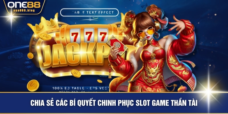 Chia sẻ các bí quyết chinh phục slot game Thần Tài
