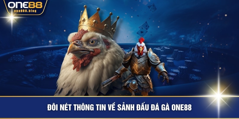 Đôi nét thông tin về sảnh đấu đá gà ONE88