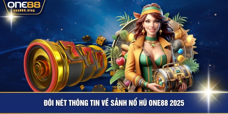 Đôi nét thông tin về sảnh nổ hũ ONE88 2025