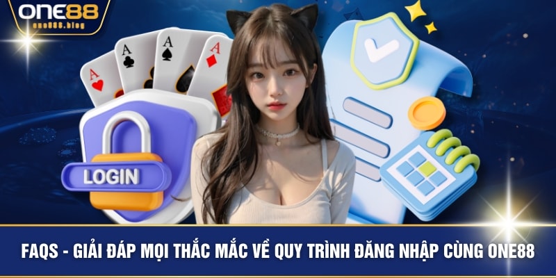 FAQs - Giải đáp mọi thắc mắc về quy trình đăng nhập cùng ONE88