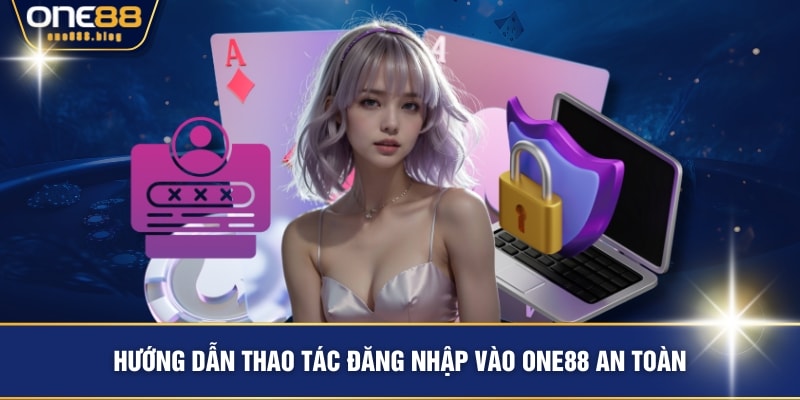 Hướng dẫn thao tác đăng nhập vào ONE88 an toàn