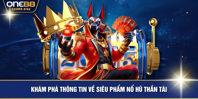 Khám phá thông tin về siêu phẩm Nổ hũ Thần Tài