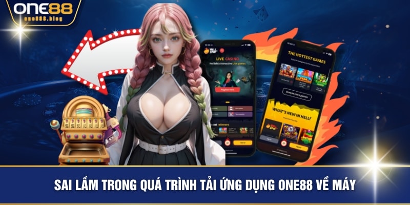 Sai lầm trong quá trình tải ứng dụng ONE88 về máy