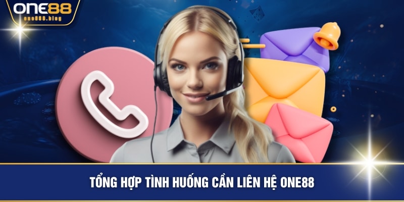 Tổng hợp tình huống cần liên hệ ONE88