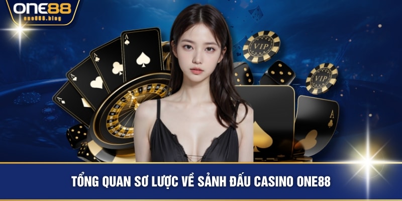 Tổng quan sơ lược về sảnh đấu casino ONE88