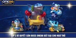 TOP 3 Bí Quyết Săn Boss ONE88 Bất Bại Cho Ngư Thủ